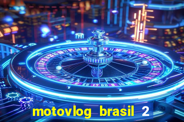 motovlog brasil 2 dinheiro infinito